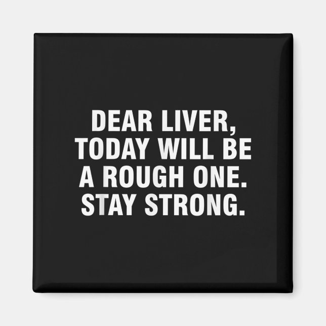 Dear Liver Today Will Be A Rough One Stay Strong  Magnet (Front)