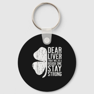 Dear Liver Today Will Be A Rough One Stay Strong S Keychain