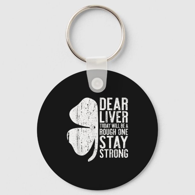 Dear Liver Today Will Be A Rough One Stay Strong S Keychain (Front)