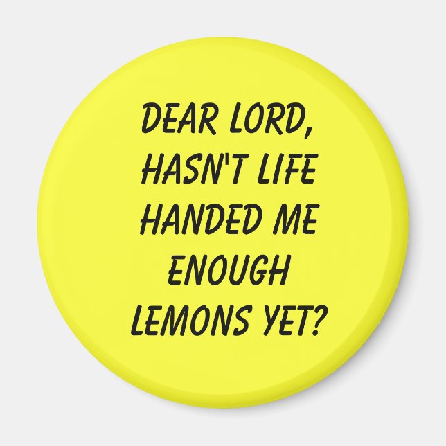 Dear Lord,Hasn't life handed me enough lemons yet? Magnet (Front)