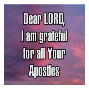 Dear LORD, I am grateful for all Your Apostles Poster