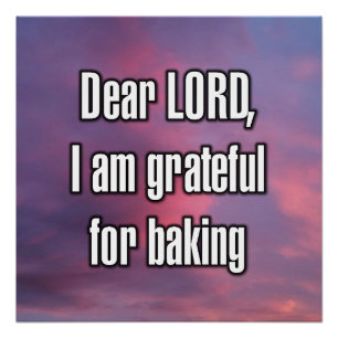Dear LORD, I am grateful for baking Poster