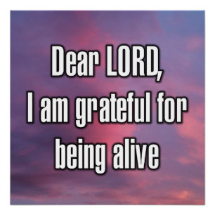 Dear LORD, I am grateful for being alive Poster