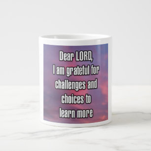 Dear LORD, I am grateful for challenges and... Mug