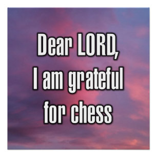 Dear LORD, I am grateful for chess Poster