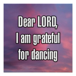Dear LORD, I am grateful for dancing Poster