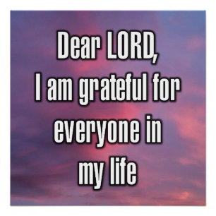 Dear LORD, I am grateful for everyone in my... Poster