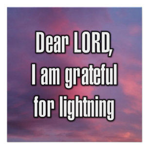Dear LORD, I am grateful for lightning Poster