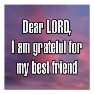 Dear LORD, I am grateful for my best friend Poster