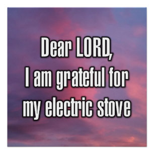 Dear LORD, I am grateful for my electric stove Poster