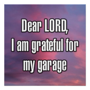 Dear LORD, I am grateful for my garage Poster