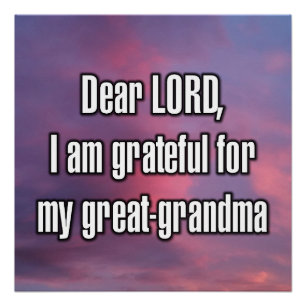 Dear LORD, I am grateful for my great-grandma Poster