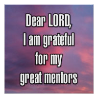 Dear LORD, I am grateful for my great mentors
