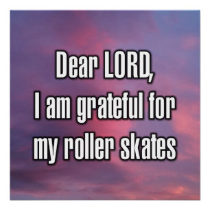 Dear LORD, I am grateful for my roller skates Poster