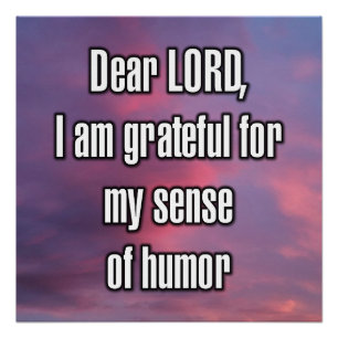 Dear LORD, I am grateful for my sense of humour Poster