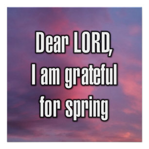 Dear LORD, I am grateful for spring Poster