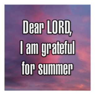Dear LORD, I am grateful for summer Poster