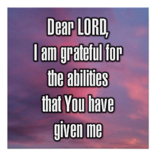 Dear LORD, I am grateful for the abilities... Poster