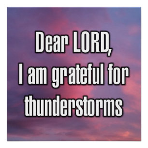 Dear LORD, I am grateful for thunderstorms Poster