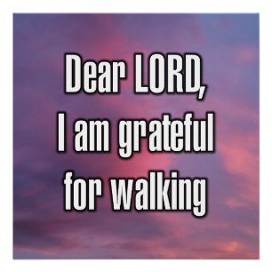 Dear LORD, I am grateful for walking Poster