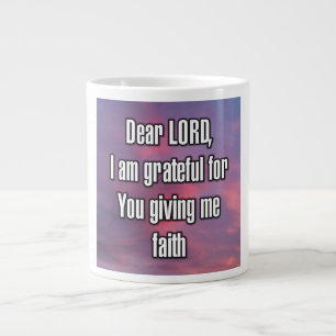Dear LORD, I am grateful for You giving me... Mug