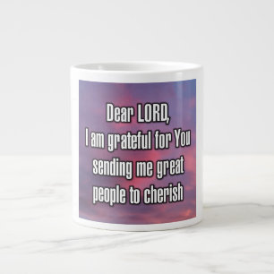 Dear LORD, I am grateful for You sending me... Mug