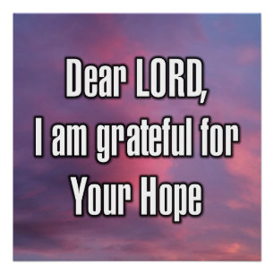 Dear LORD, I am grateful for Your Hope Poster