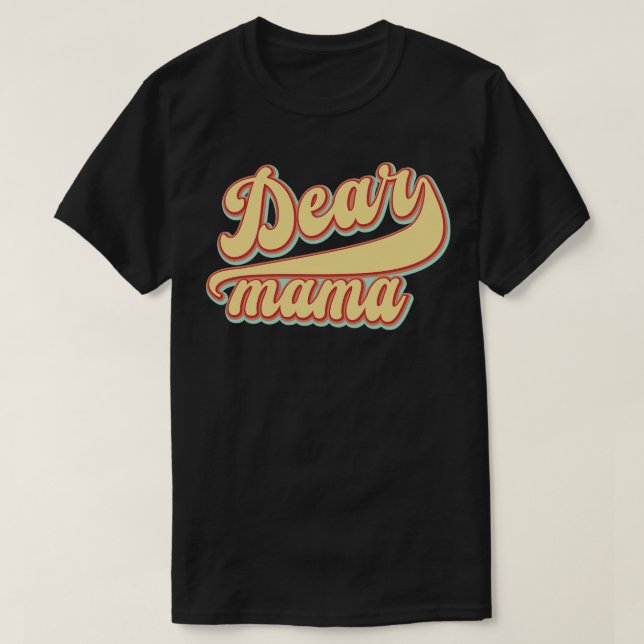 Dear Mama T-Shirt (Design Front)