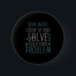 Dear Math Funny Math Quote Girls Boys Men Women Ma 2 Inch Round Button<br><div class="desc">Dear Math Funny Math Quote Girls Boys Men Women Math Science</div>
