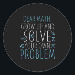 Dear Math Funny Math Quote Girls Boys Men Women Ma Classic Round Sticker<br><div class="desc">Dear Math Funny Math Quote Girls Boys Men Women Math Science</div>