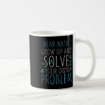Dear Math Funny Math Quote Girls Boys Men Women Ma Coffee Mug<br><div class="desc">Dear Math Funny Math Quote Girls Boys Men Women Math Science</div>