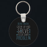Dear Math Funny Math Quote Girls Boys Men Women Ma Keychain<br><div class="desc">Dear Math Funny Math Quote Girls Boys Men Women Math Science</div>