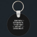 Dear Math Funny Math Quote Keychain<br><div class="desc">Dear Math Funny Math Quote</div>