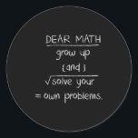 Dear Math Funny Quote  Classic Round Sticker<br><div class="desc">Dear Math Funny Quote</div>