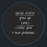 Dear Math Funny Quote  Classic Round Sticker<br><div class="desc">Dear Math Funny Quote</div>
