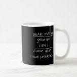 Dear Math Funny Quote Coffee Mug<br><div class="desc">Dear Math Funny Quote</div>