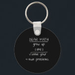 Dear Math Funny Quote Keychain<br><div class="desc">Dear Math Funny Quote</div>
