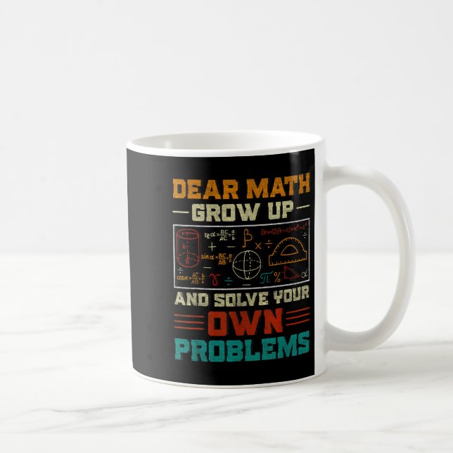 Dear Math Grow Up And Solve Your Own Problem Back  Coffee Mug (Right)