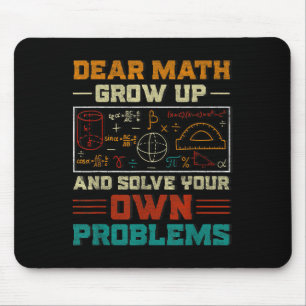 Dear Math Grow Up And Solve Your Own Problem Back  Mouse Pad