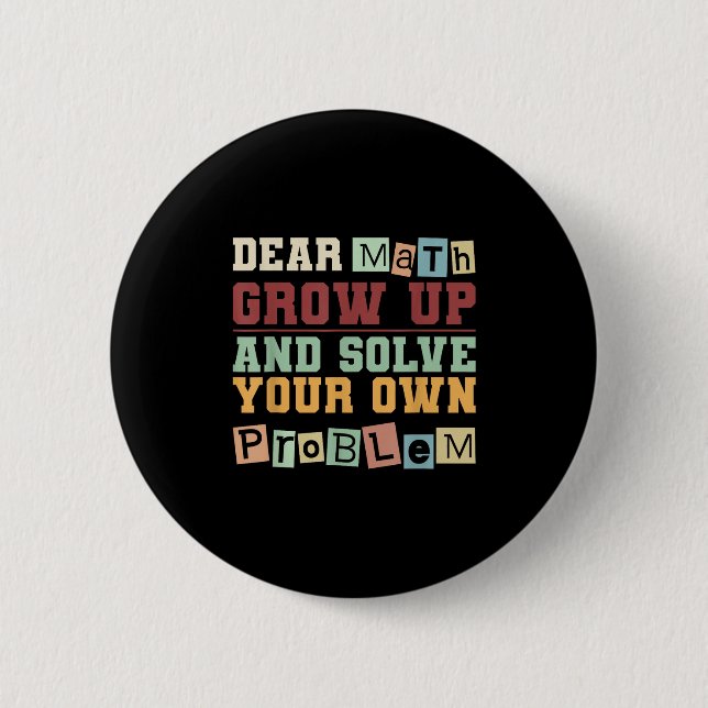 Dear Math Grow Up And Solve Your Own Problem Boys  2 Inch Round Button (Front)