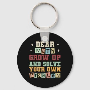 Dear Math Grow Up And Solve Your Own Problem Boys  Keychain