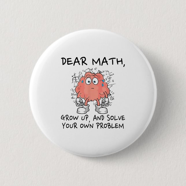 Dear Math Grow Up And Solve Your Own Problem Funny 2 Inch Round Button (Front)