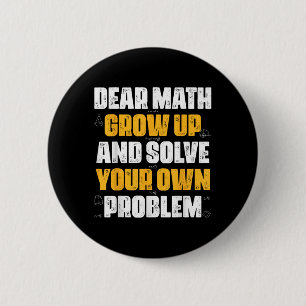 Dear Math Grow Up And Solve Your Own Problem Funny 2 Inch Round Button