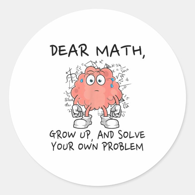 Dear Math Grow Up And Solve Your Own Problem Funny Classic Round Sticker (Front)