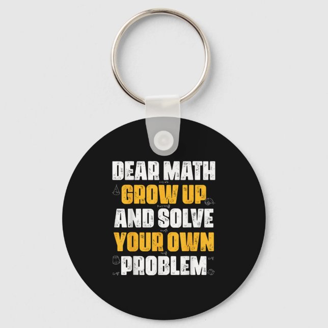 Dear Math Grow Up And Solve Your Own Problem Funny Keychain (Front)