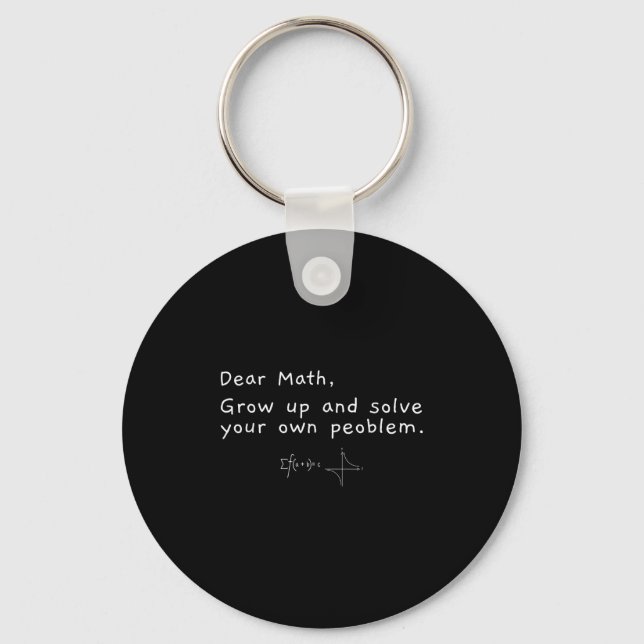 Dear Math Grow Up And Solve Your Own Problem  Keychain (Front)