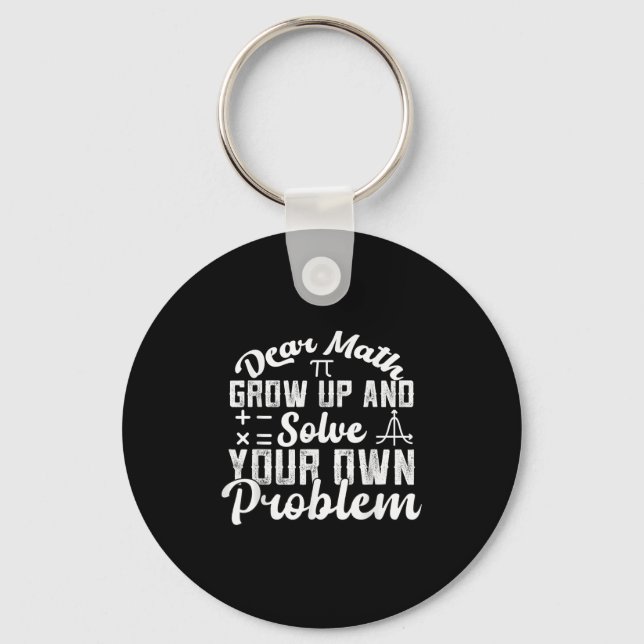 Dear Math Grow Up And Solve Your Own Problem Math  Keychain (Front)