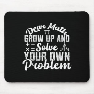 Dear Math Grow Up And Solve Your Own Problem Math  Mouse Pad