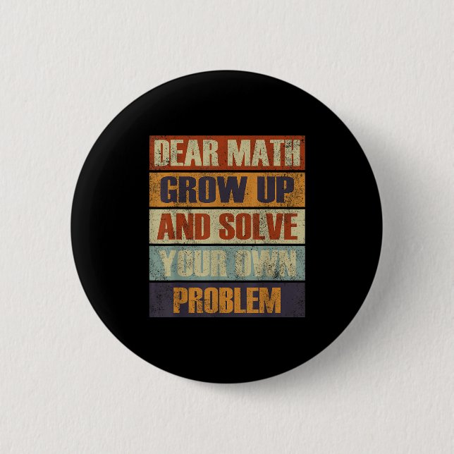 Dear Math Grow Up And Solve Your Own Problem Retro 2 Inch Round Button (Front)