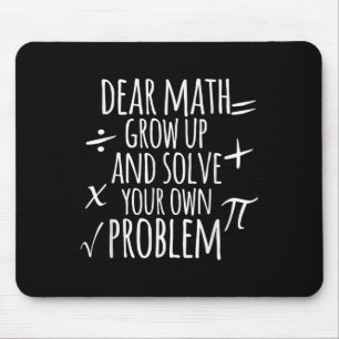 Dear Math Grow Up And Solve Your Own Problem Schoo Mouse Pad